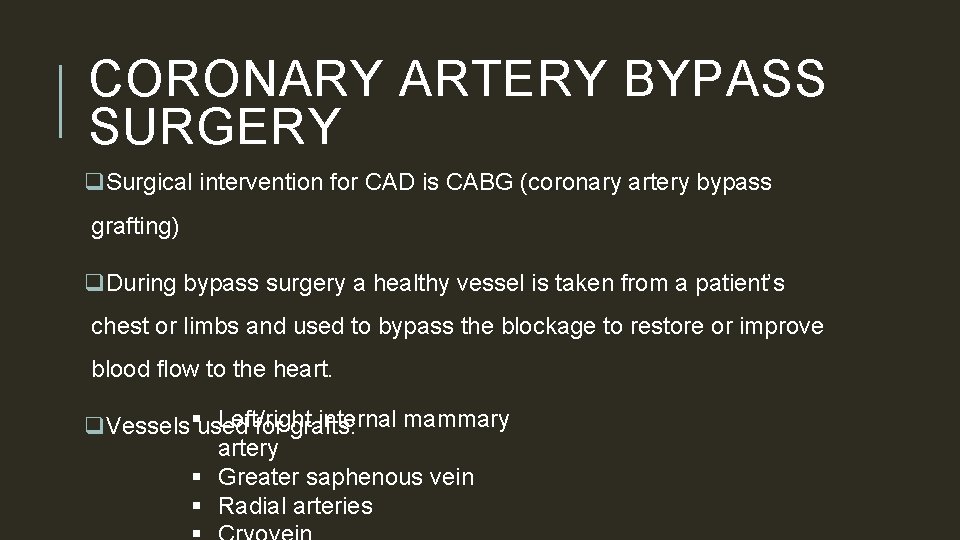 CORONARY ARTERY BYPASS SURGERY q. Surgical intervention for CAD is CABG (coronary artery bypass