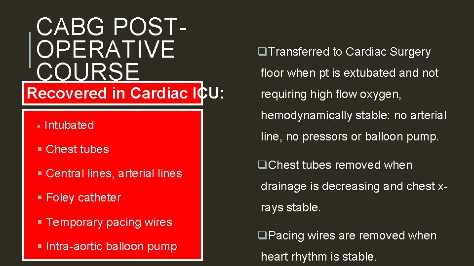 CABG POSTOPERATIVE COURSE Recovered in Cardiac ICU: § Intubated § Chest tubes § Central