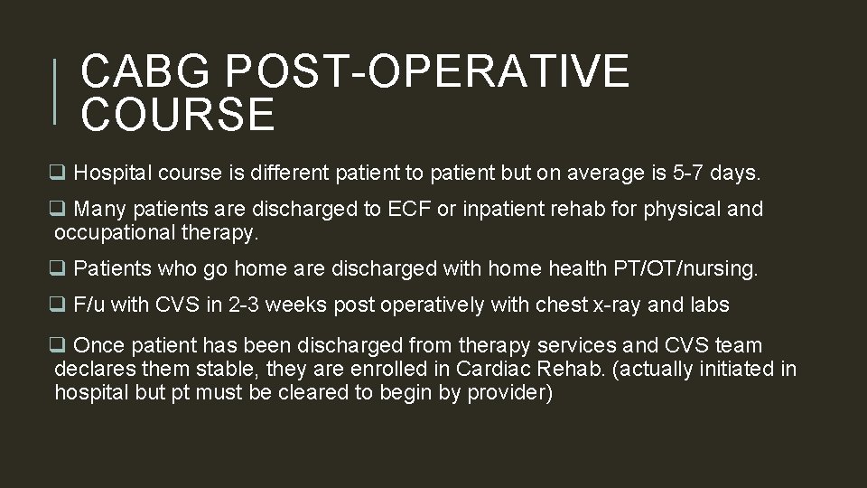 CABG POST-OPERATIVE COURSE q Hospital course is different patient to patient but on average