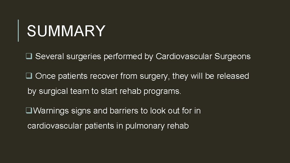 SUMMARY q Several surgeries performed by Cardiovascular Surgeons q Once patients recover from surgery,