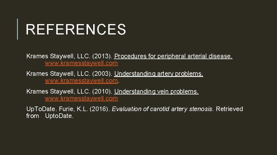 REFERENCES Krames Staywell, LLC. (2013). Procedures for peripheral arterial disease. www. kramesstaywell. com Krames