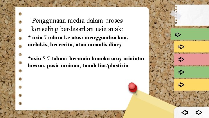 Penggunaan media dalam proses konseling berdasarkan usia anak: * usia 7 tahun ke atas: