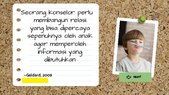 Seorang konselor perlu membangun relasi yang bisa dipercaya sepenuhnya oleh anak agar memperoleh informasi