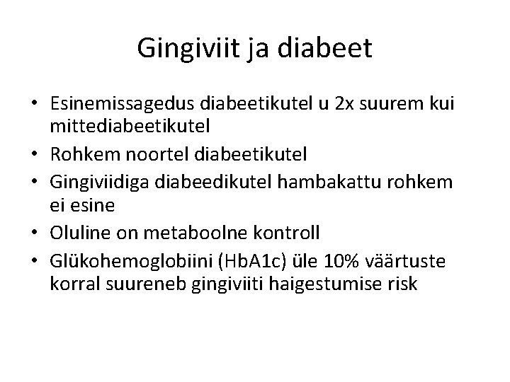 Gingiviit ja diabeet • Esinemissagedus diabeetikutel u 2 x suurem kui mittediabeetikutel • Rohkem