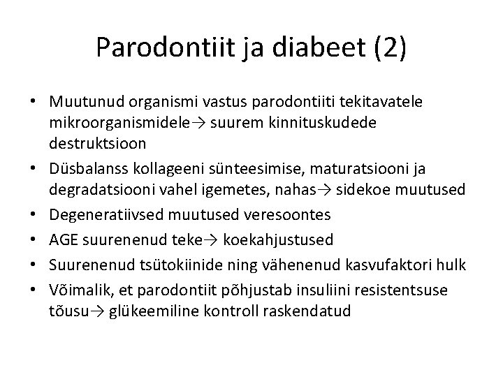Parodontiit ja diabeet (2) • Muutunud organismi vastus parodontiiti tekitavatele mikroorganismidele→ suurem kinnituskudede destruktsioon