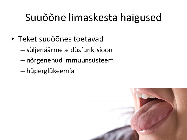 Suuõõne limaskesta haigused • Teket suuõõnes toetavad – süljenäärmete düsfunktsioon – nõrgenenud immuunsüsteem –