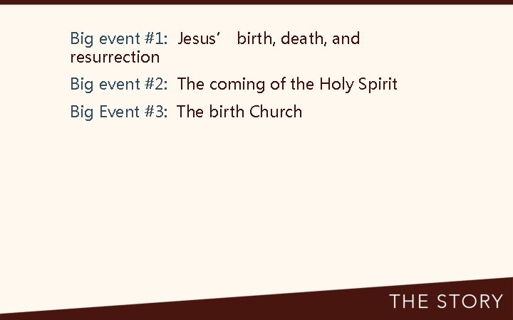 Big event #1: Jesus’ birth, death, and resurrection Big event #2: The coming of