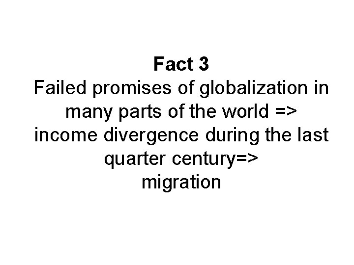 Fact 3 Failed promises of globalization in many parts of the world => income