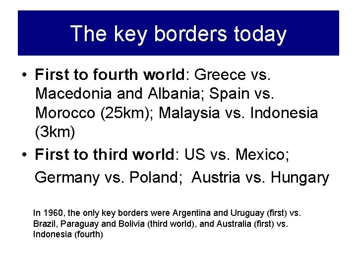 The key borders today • First to fourth world: Greece vs. Macedonia and Albania;