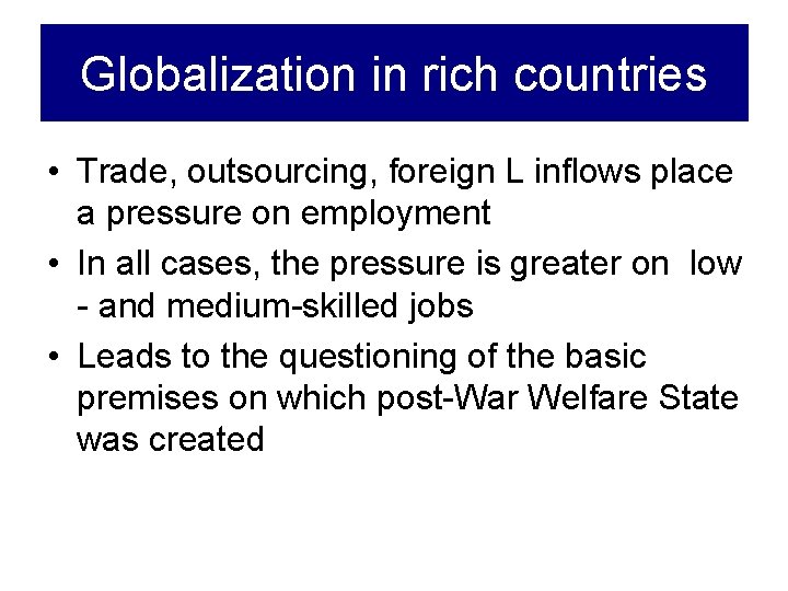 Globalization in rich countries • Trade, outsourcing, foreign L inflows place a pressure on