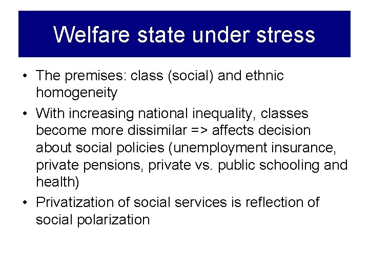 Welfare state under stress • The premises: class (social) and ethnic homogeneity • With