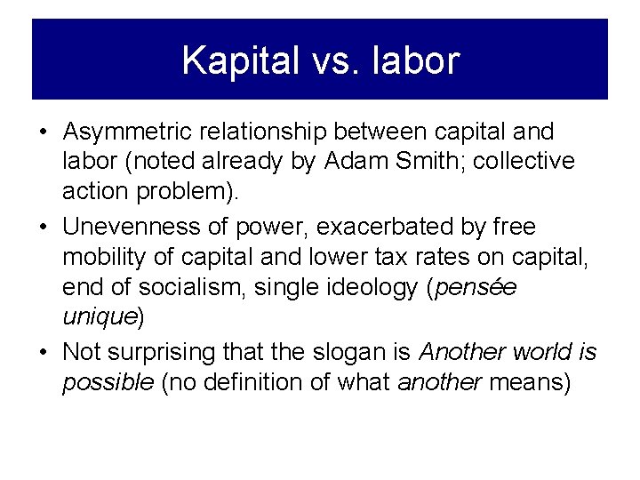 Kapital vs. labor • Asymmetric relationship between capital and labor (noted already by Adam