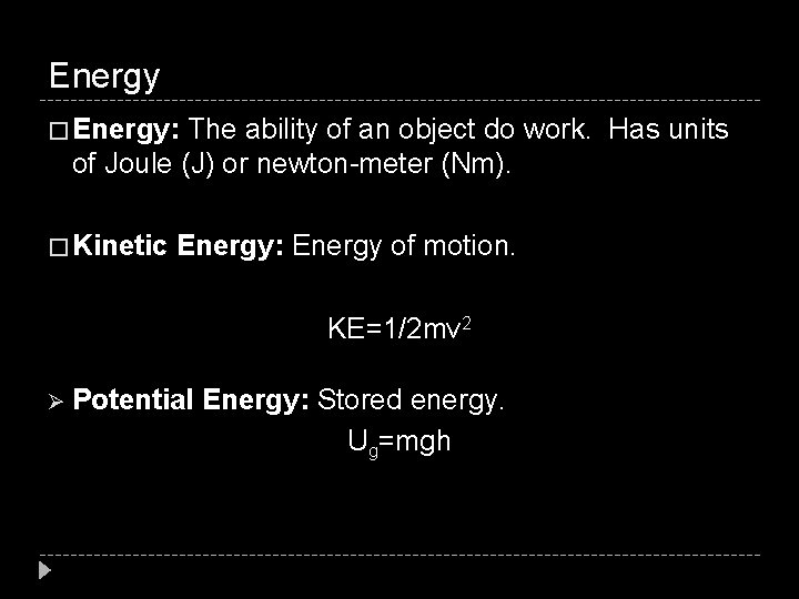 Energy � Energy: The ability of an object do work. Has units of Joule