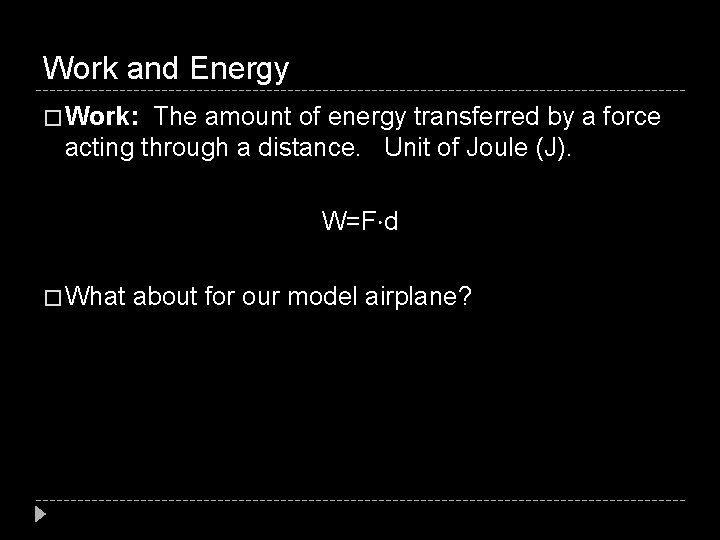 Work and Energy � Work: The amount of energy transferred by a force acting