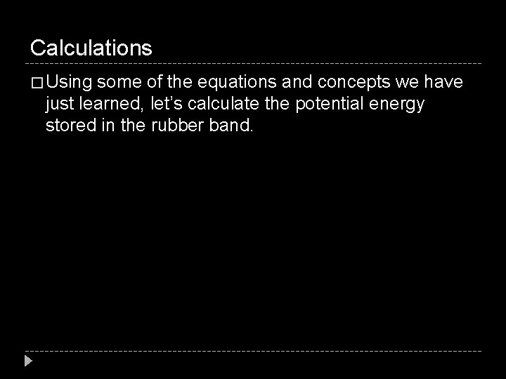 Calculations � Using some of the equations and concepts we have just learned, let’s