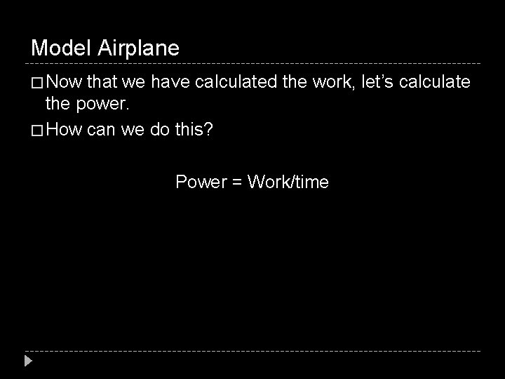 Model Airplane � Now that we have calculated the work, let’s calculate the power.
