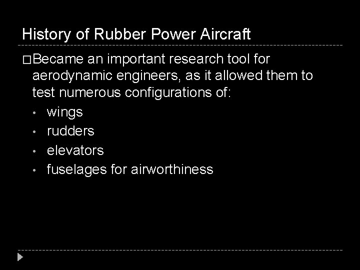 History of Rubber Power Aircraft �Became an important research tool for aerodynamic engineers, as