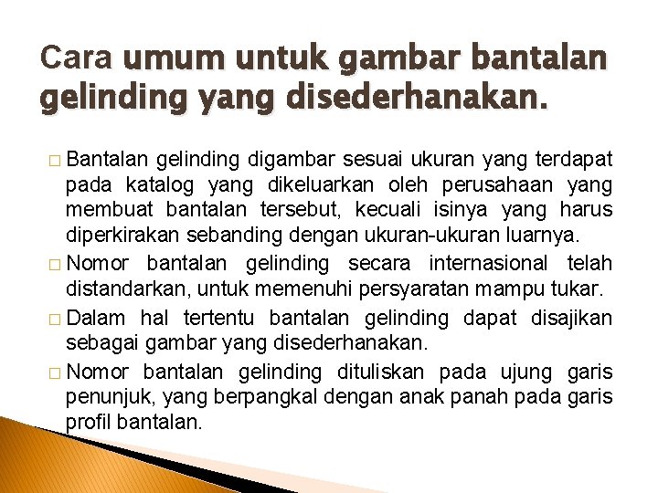 Cara umum untuk gambar bantalan gelinding yang disederhanakan. � Bantalan gelinding digambar sesuai ukuran