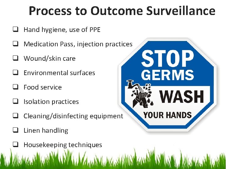 Process to Outcome Surveillance q Hand hygiene, use of PPE q Medication Pass, injection