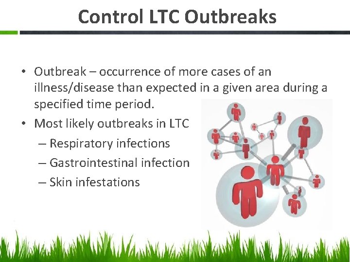 Control LTC Outbreaks • Outbreak – occurrence of more cases of an illness/disease than