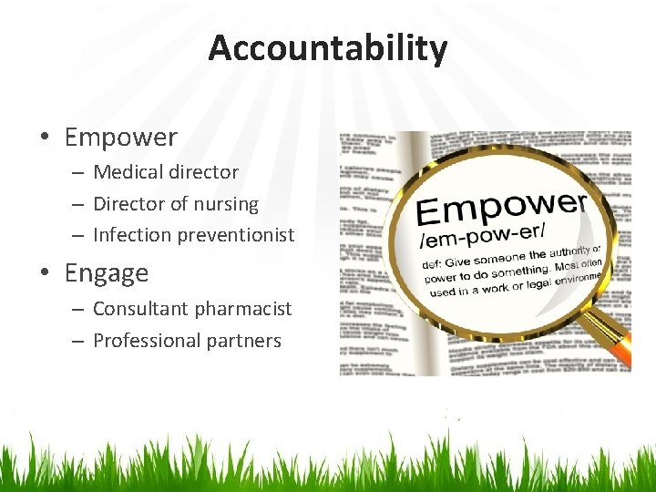 Accountability • Empower – Medical director – Director of nursing – Infection preventionist •