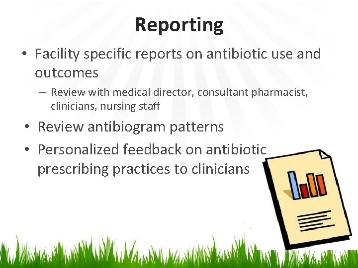 Reporting • Facility specific reports on antibiotic use and outcomes – Review with medical