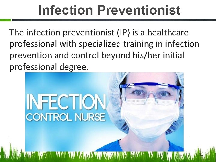 Infection Preventionist The infection preventionist (IP) is a healthcare professional with specialized training in