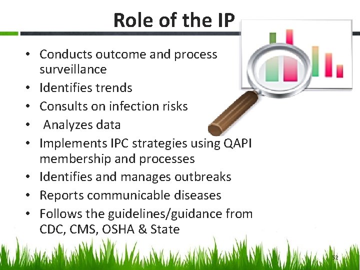 Role of the IP • Conducts outcome and process surveillance • Identifies trends •