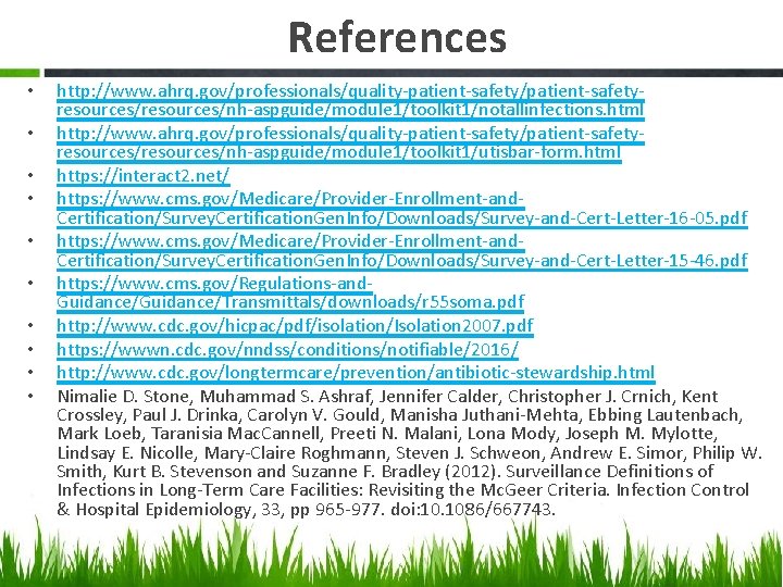 References • • • http: //www. ahrq. gov/professionals/quality-patient-safety/patient-safetyresources/nh-aspguide/module 1/toolkit 1/notallinfections. html http: //www. ahrq.