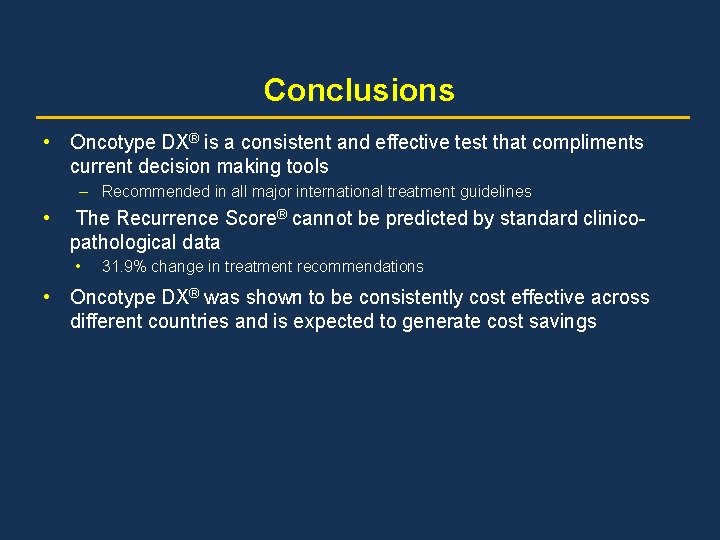 Conclusions • Oncotype DX® is a consistent and effective test that compliments current decision
