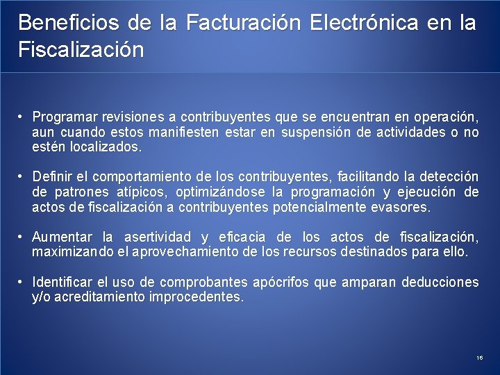 Beneficios de la Facturación Electrónica en la Fiscalización • Programar revisiones a contribuyentes que