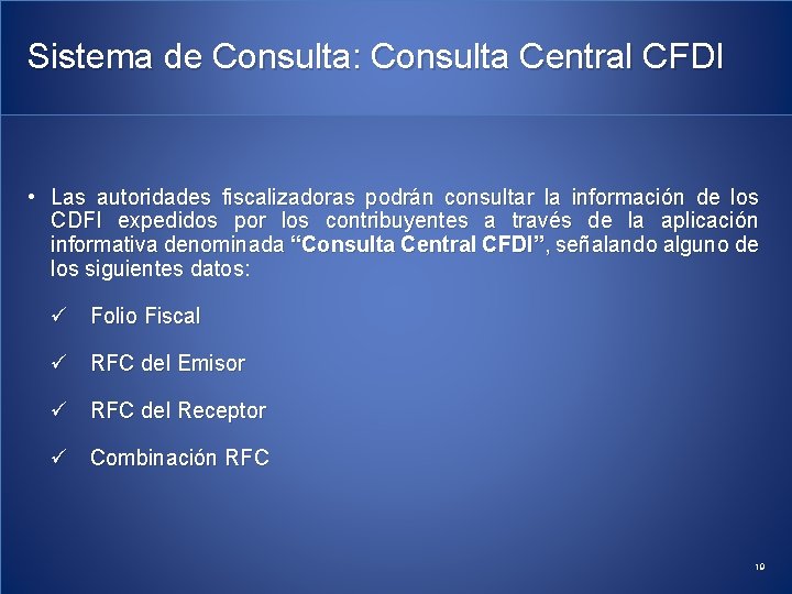 Sistema de Consulta: Consulta Central CFDI • Las autoridades fiscalizadoras podrán consultar la información