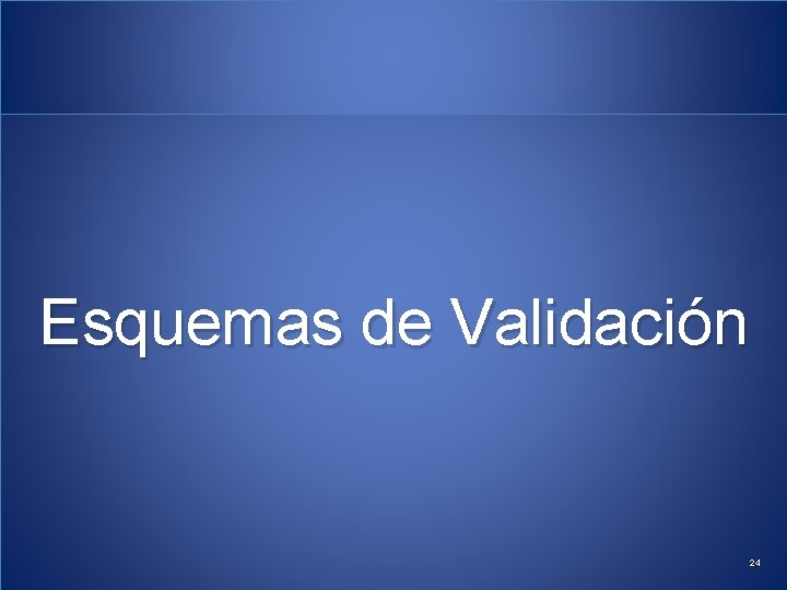 Esquemas de Validación 24 