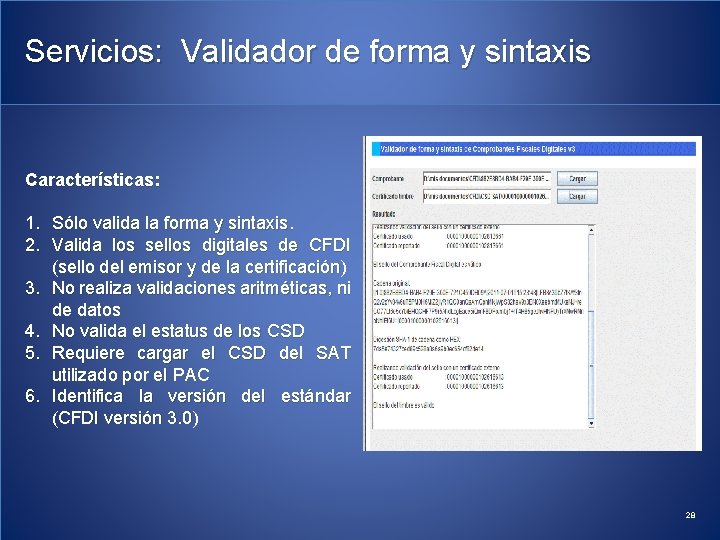 Servicios: Validador de forma y sintaxis Características: 1. Sólo valida la forma y sintaxis.