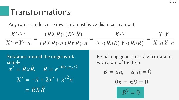 L 8 S 10 Transformations Any rotor that leaves n invariant must leave distance