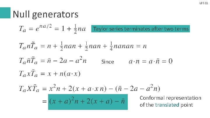 L 8 S 11 Null generators Taylor series terminates after two terms Since Conformal
