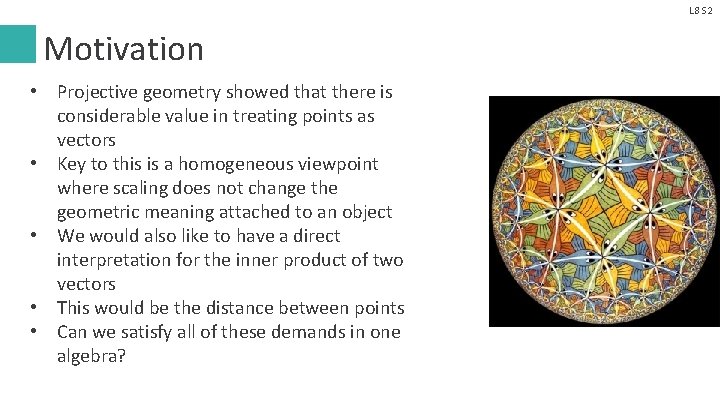 L 8 S 2 Motivation • Projective geometry showed that there is considerable value