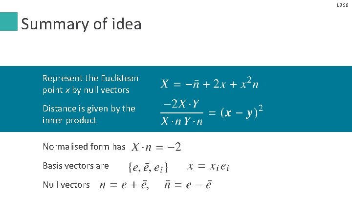 L 8 Summary of idea Represent the Euclidean point x by null vectors Distance