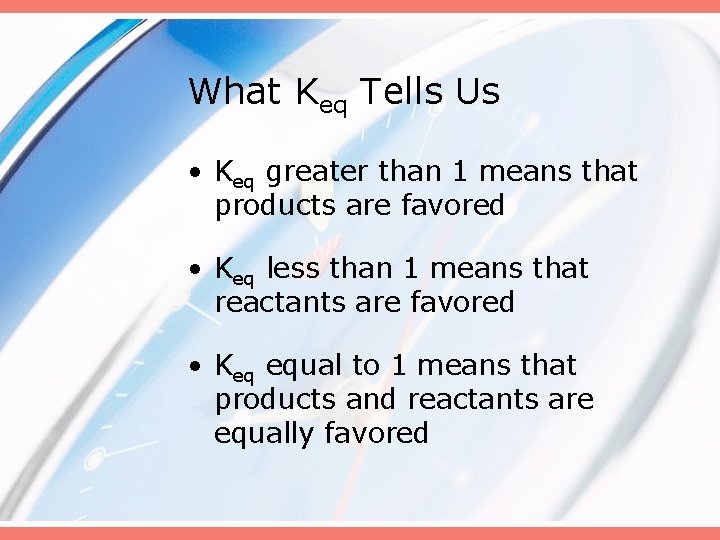 What Keq Tells Us • Keq greater than 1 means that products are favored