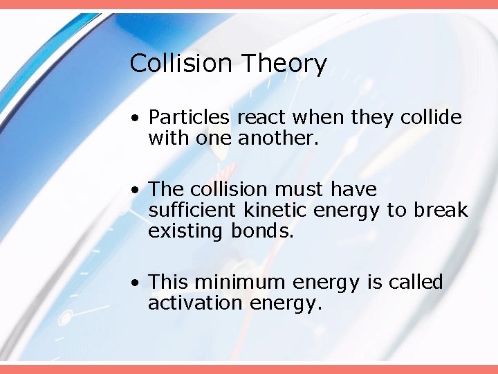 Collision Theory • Particles react when they collide with one another. • The collision
