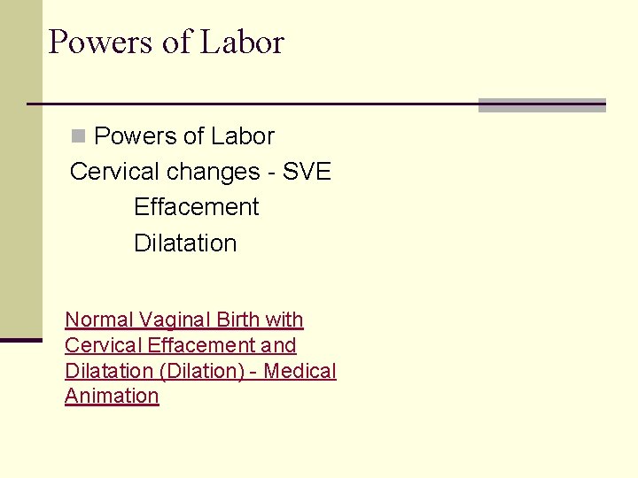 Powers of Labor n Powers of Labor Cervical changes - SVE Effacement Dilatation Normal