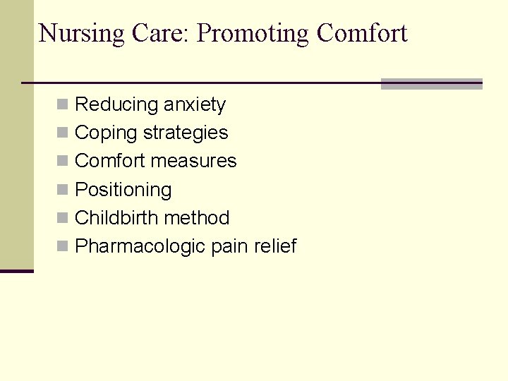 Nursing Care: Promoting Comfort n Reducing anxiety n Coping strategies n Comfort measures n