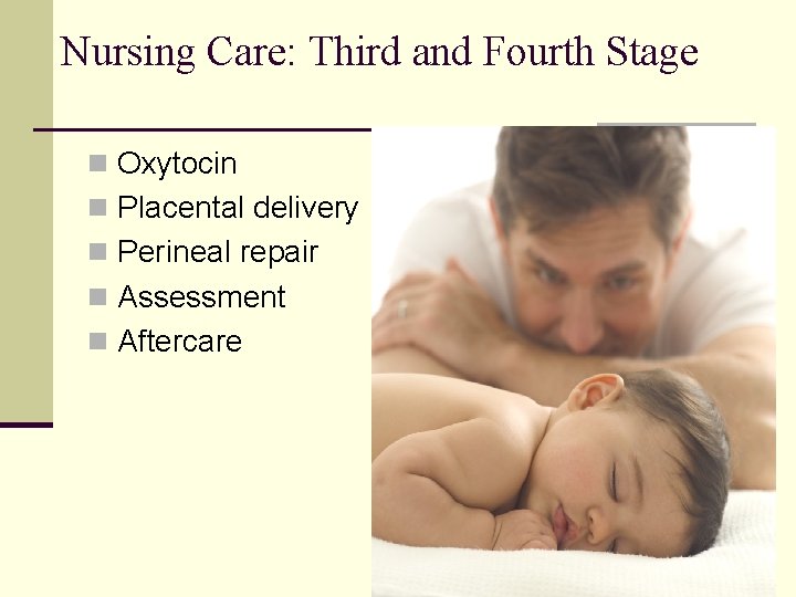 Nursing Care: Third and Fourth Stage n Oxytocin n Placental delivery n Perineal repair