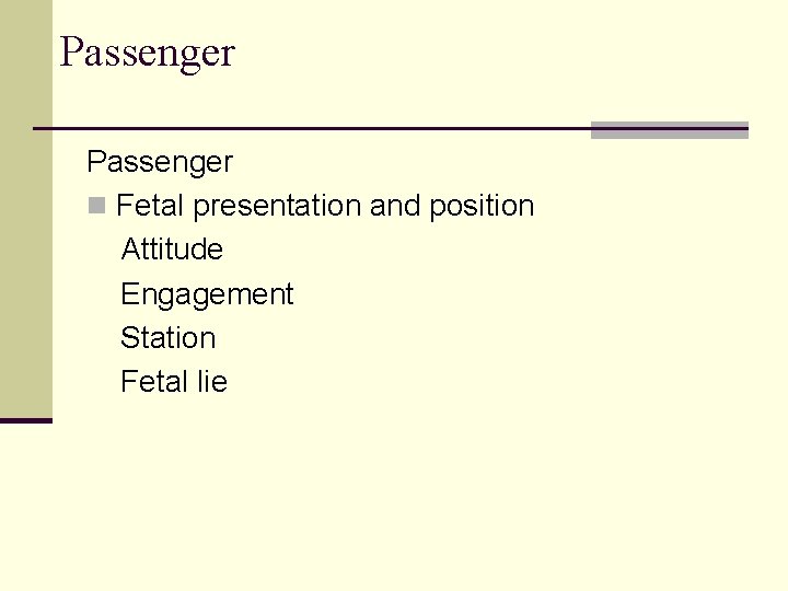 Passenger n Fetal presentation and position Attitude Engagement Station Fetal lie 