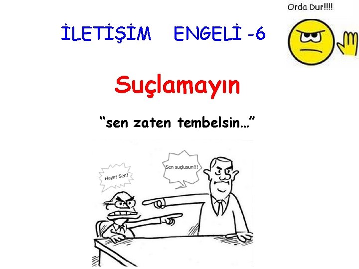 İLETİŞİM ENGELİ -6 Suçlamayın “sen zaten tembelsin…” 