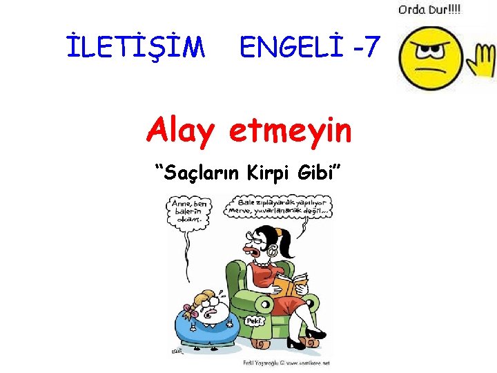 İLETİŞİM ENGELİ -7 Alay etmeyin “Saçların Kirpi Gibi” 