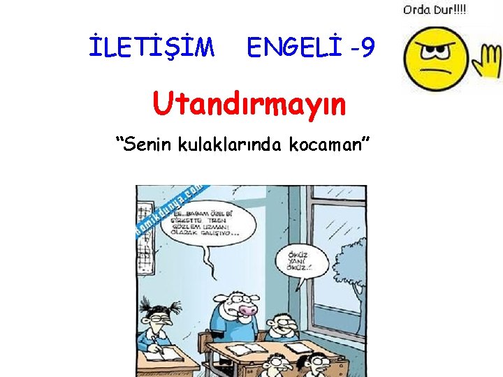 İLETİŞİM ENGELİ -9 Utandırmayın “Senin kulaklarında kocaman” 