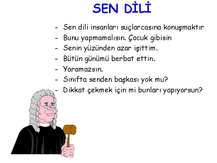 SEN DİLİ - Sen dili insanları suçlarcasına konuşmaktır Bunu yapmamalısın. Çocuk gibisin Senin yüzünden