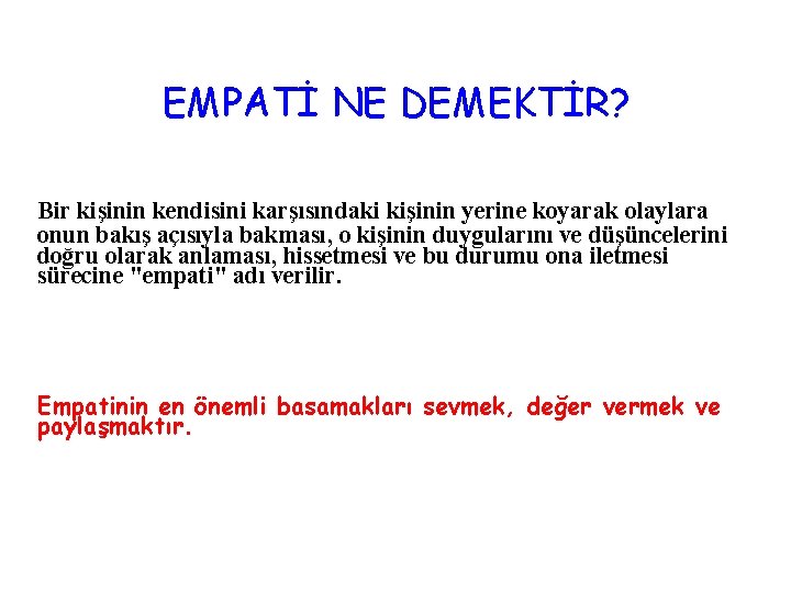EMPATİ NE DEMEKTİR? Bir kişinin kendisini karşısındaki kişinin yerine koyarak olaylara onun bakış açısıyla