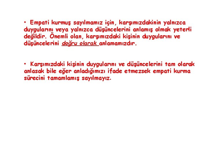  • Empati kurmuş sayılmamız için, karşımızdakinin yalnızca duygularını veya yalnızca düşüncelerini anlamış olmak